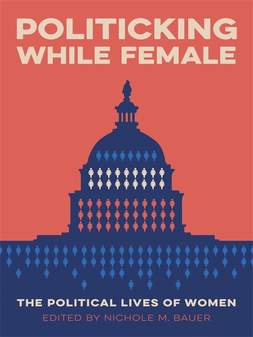 Title details for Politicking While Female by Nichole M. Bauer - Available